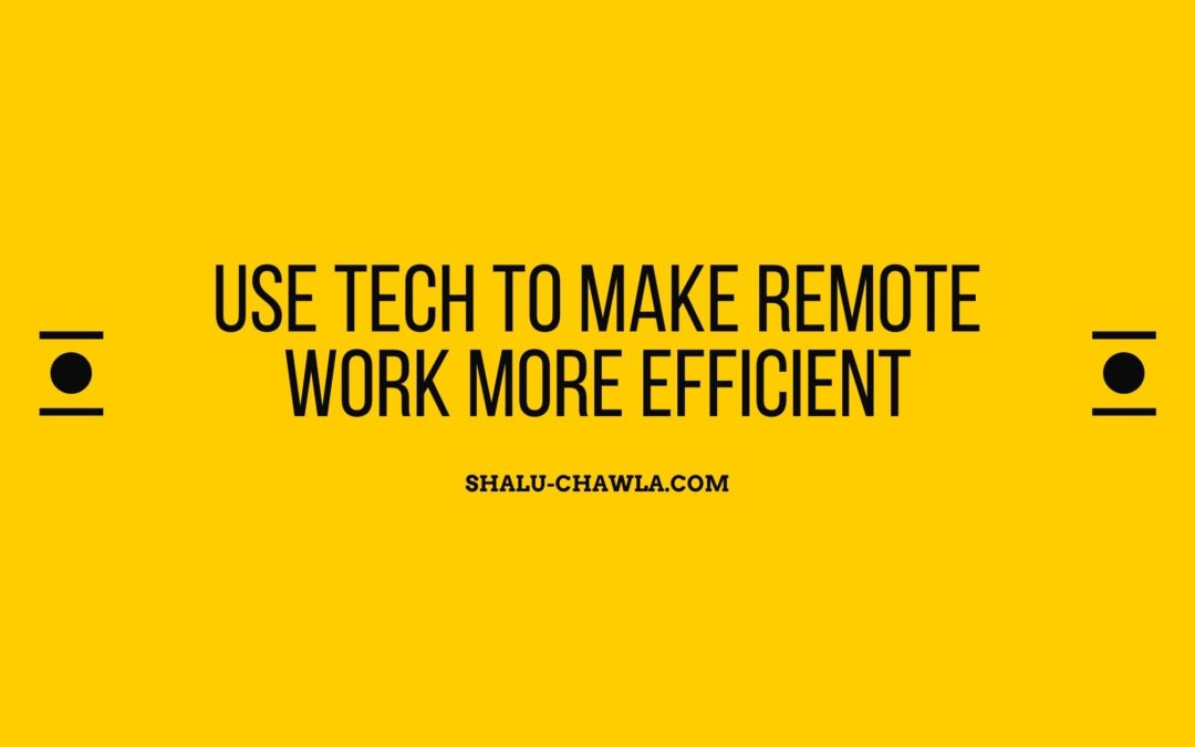 Use Tech To Make Remote Work More Efficient